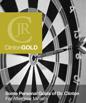 Some Personal Goals of Dr. Clinton for Afterglow Ministry